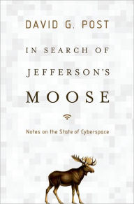 Title: In Search of Jefferson's Moose: Notes on the State of Cyberspace, Author: David G. Post