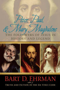 Title: Peter, Paul and Mary Magdalene: The Followers of Jesus in History and Legend, Author: Bart D Ehrman