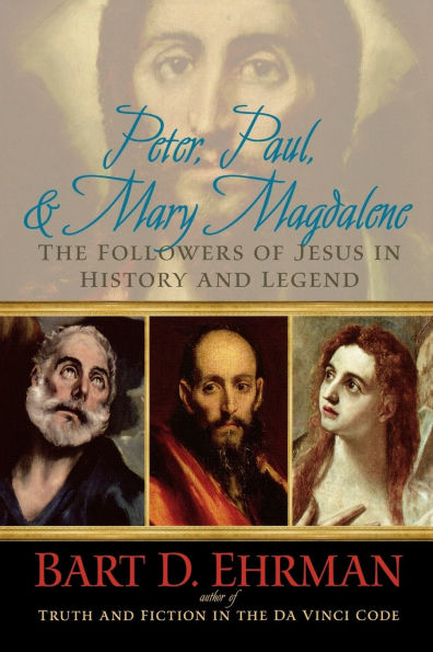 Peter, Paul and Mary Magdalene: The Followers of Jesus in History and Legend