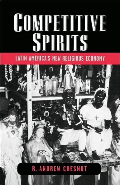 Competitive Spirits: Latin America's New Religious Economy