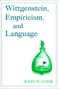 Title: Wittgenstein, Empiricism, and Language, Author: John W. Cook