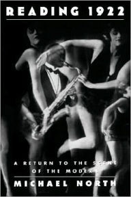 Title: Reading 1922: A Return to the Scene of the Modern, Author: Michael North