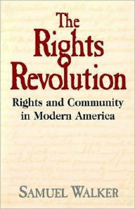 Title: The Rights Revolution: Rights and Community in Modern America, Author: Samuel Walker
