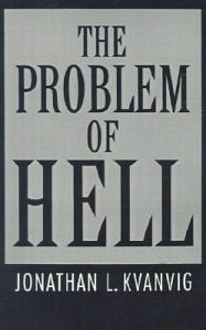 Title: The Problem of Hell, Author: Jonathan L. Kvanvig