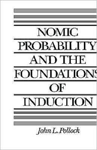 Title: Nomic Probability and the Foundations of Induction, Author: John L. Pollock