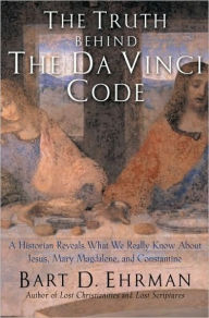 Title: Truth and Fiction in The Da Vinci Code: A Historian Reveals What We Really Know about Jesus, Mary Magdalene, and Constantine, Author: Bart D. Ehrman