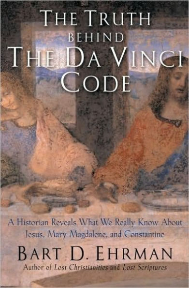 Truth and Fiction in The Da Vinci Code: A Historian Reveals What We Really Know about Jesus, Mary Magdalene, and Constantine