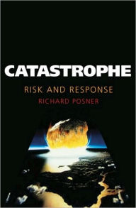 Title: Catastrophe: Risk and Response, Author: Richard A. Posner