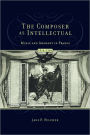 The Composer as Intellectual: Music and Ideology in France, 1914-1940