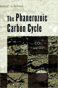 Title: The Phanerozoic Carbon Cycle: CO[2 and O[2, Author: Robert A. Berner