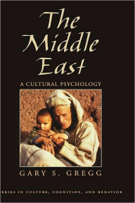 Title: The Middle East: A Cultural Psychology, Author: Gary S. Gregg