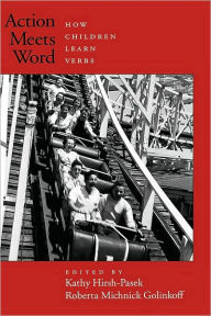 Title: Action Meets Word: How Children Learn Verbs, Author: Kathy Hirsh-Pasek