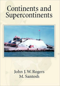 Title: Continents and Supercontinents, Author: John J. W. Rogers