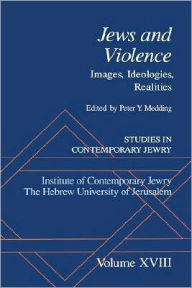 Title: Studies in Contemporary Jewry: Volume XVIII: Jews and Violence: Images. Ideologies, Realities, Author: Peter Y. Medding