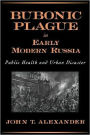 Bubonic Plague in Early Modern Russia: Public Health and Urban Disaster