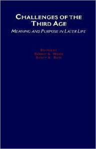 Title: Challenges of the Third Age: Meaning and Purpose in Later Life, Author: Robert S. Weiss