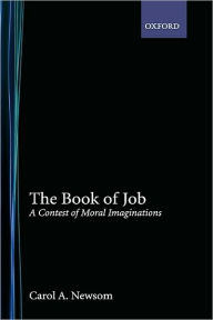Title: The Book of Job: A Contest of Moral Imaginations, Author: Carol A. Newsom