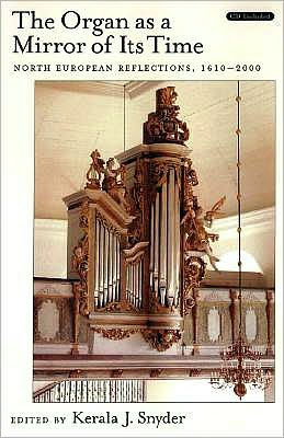 The Organ As a Mirror of Its Time: North European Reflections, 1610-2000