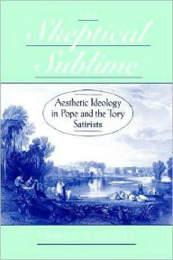 Title: The Skeptical Sublime: Aesthetic Ideology in Pope and the Tory Satirists, Author: James Noggle