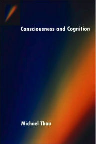 Title: Consciousness and Cognition, Author: Michael Thau