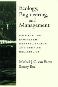 Title: Ecology, Engineering, and Management: Reconciling Ecosystem Rehabilitation and Service Reliability, Author: Michel J. G. van Eeten