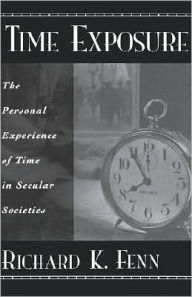 Title: Time Exposure: The Personal Experience of Time in Secular Societies, Author: Richard K. Fenn