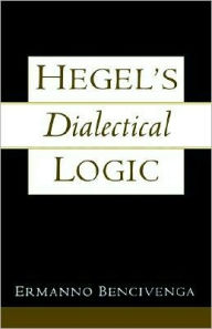 Title: Hegel's Dialectical Logic, Author: Ermanno Bencivenga