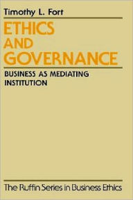 Title: Ethics and Governance: Business as Mediating Institution, Author: Timothy L. Fort