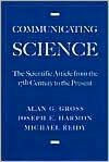 Title: Communicating Science: The Scientific Article from the 17th Century to the Present, Author: Alan G. Gross