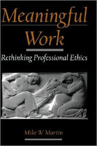 Title: Meaningful Work: Rethinking Professional Ethics, Author: Mike W. Martin