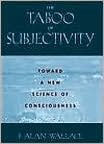 Title: The Taboo of Subjectivity: Towards a New Science of Consciousness, Author: B. Alan Alan Wallace