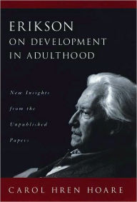 Title: Erikson on Development in Adulthood: New Insights from the Unpublished Papers, Author: Carol Hren Hoare