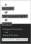 Title: A History of Top Management in Japan: Managerial Enterprises and Family Enterprises, Author: Hidemasa Morikawa