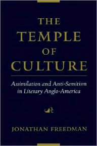 Title: The Temple of Culture: Assimilation and Anti-Semitism in Literary Anglo-America, Author: Jonathan Freedman