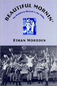 Title: Beautiful Mornin': The Broadway Musical in the 1940s, Author: Ethan Mordden