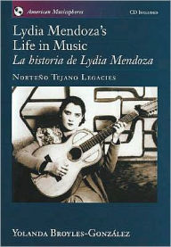 Title: Lydia Mendoza's Life in Music / La Historia de Lydia Mendoza: Norteño Tejano Legacies, Author: Yolanda Broyles-Gonzalez