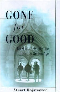 Title: Gone for Good: Tales of University Life after the Golden Age, Author: Stuart Rojstaczer