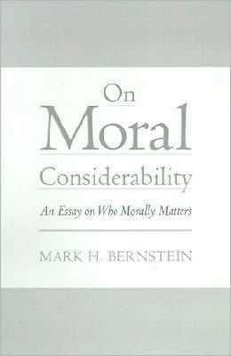 On Moral Considerability: An Essay on Who Morally Matters