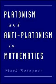 Title: Platonism and Anti-Platonism in Mathematics, Author: Mark Balaguer