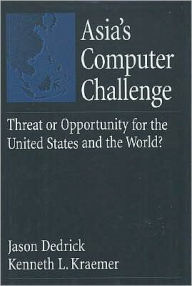 Title: Asia's Computer Challenge: Threat or Opportunity for the United States and the World?, Author: Jason Dedrick