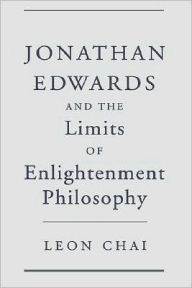 Title: Jonathan Edwards and the Limits of Enlightenment Philosophy, Author: Leon Chai