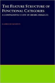 Title: The Feature Structure of Functional Categories: A Comparative Study of Arabic Dialects, Author: Elabbas Benmamoun