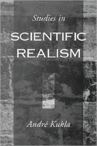 Title: Studies in Scientific Realism, Author: Andre Kukla