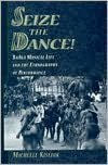 Title: Seize the Dance: BaAka Musical Life and the Ethnography of Performance, Author: Michelle Kisliuk
