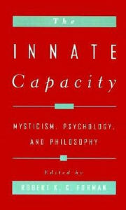 Title: The Innate Capacity: Mysticism, Psychology, and Philosophy, Author: Robert K. C. Forman