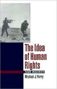 Title: The Idea of Human Rights: Four Inquiries, Author: Michael J. Perry