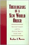 Theologians of a New World Order: Rheinhold Niebuhr and the Christian Realists, 1920-1948