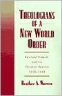 Theologians of a New World Order: Rheinhold Niebuhr and the Christian Realists, 1920-1948