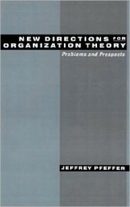 Title: New Directions for Organization Theory: Problems and Prospects, Author: Jeffrey Pfeffer