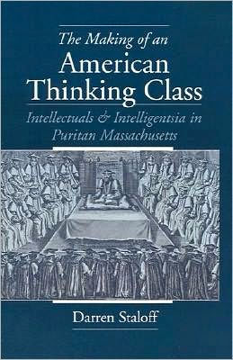 The Making of an American Thinking Class: Intellectuals and Intelligentsia in Puritan Massachusetts